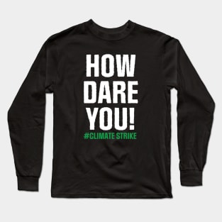 Climate Strike. How Dare You! Long Sleeve T-Shirt